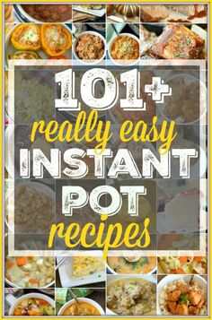 the words 1011 really easy instant pot recipes on top of pictures of different dishes