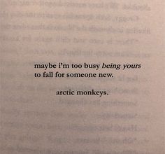 an open book with the words maybe i'm too busy being yours to fall for someone new arctic monkeys