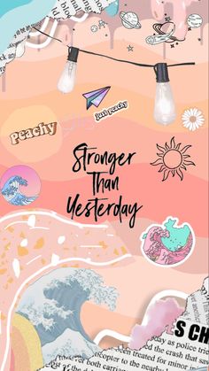 a poster with words on it that says,'strong than yesterday'and an image of