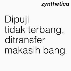 some type of text that is in black and white with the words dipu tidak terbang, ditransfer maksh bang