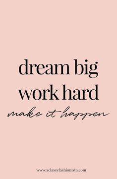 the words dream big work hard make it happen on a pink background with black lettering