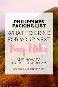 a path leading up to the top of a hill with text overlay that reads philippines packing list what to bring for your next day hike and how to pack like a boss