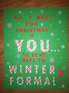 a christmas card with the words, all i want for christmas is you to be my date to winter formal?