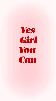 the words yes girl you can are written in red on a pink and white background