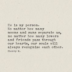 an old typewriter with the words he is my person no matter how many moons and suns separate us, no matter how many lovers and friends pass through our hearts