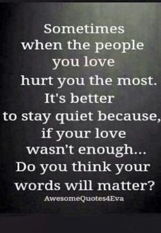 Family Hurts You, Phone Call Quotes, Stay Quiet, My Children Quotes, Love Is Not Enough, Love Hurts, Advice Quotes