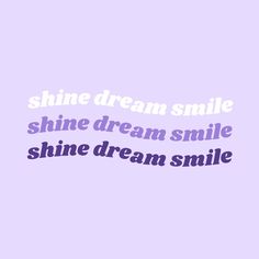 the words shine dream smile in purple and blue on a light purple background with white lettering