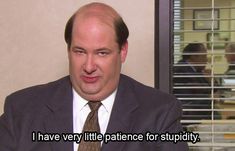 I have very little patience for stupidity. - Kevin - Best The Office Quotes Quotes From The Office, Kevin The Office, The Office Quotes, Best Of The Office, Kevin Malone, Office Quotes Funny