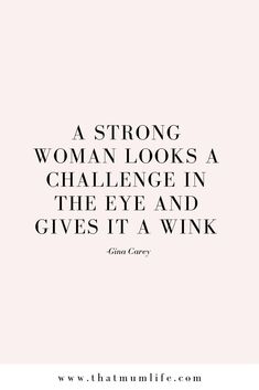 a quote that says, a strong woman looks a challenge in the eye and gives it a