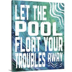 Premium Thick-Wrap Canvas entitled Pool Textures V . The words "let the pool float your troubles away" on a textured blue and green wavy background. Our proprietary canvas provides a classic and distinctive texture. It is acid free and specially developed for our giclee print platforms. Each print is produced with our own archival UV quality inks supporting a vibrant color gamut, while being scratch and fade resistant. Each premium canvas gallery wrap is finished with a closed back preventing du Wavy Background, V Black, Black Framed Art, Best Cleaning Products, Abstract Canvas Painting, Big Canvas Art, Great Big Canvas