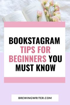 an open book with flowers and text reading bookstagramm tips for beginners you must know