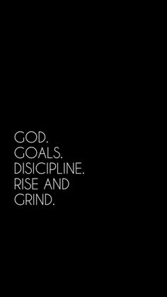 a black and white photo with the words god, goals, discipline, rise and grind