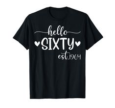 PRICES MAY VARY. Hello Sixty Est 1964 Cute Birthday Gift For Women,Men Lightweight, Classic fit, Double-needle sleeve and bottom hem Birthday Gift For Women, Cute Birthday Gift, Cute Birthday, 60th Birthday, Birthday Gifts For Women, Women T Shirt, Gift For Women, Branded T Shirts, Women Men