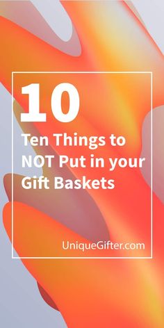 the top ten things to not put in your gift baskets