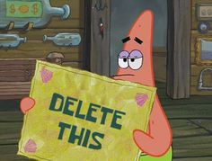 spongebob holding up a sign that says delete this in front of him