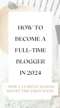 the title for how to become a full - time blogger in 2021 and how i started making money the first week