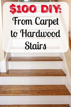 stairs with the words $ 100 diy from carpet to hardwood stairs