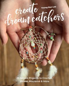 the cover of young man lee's create dream catchers, featuring beads and feathers