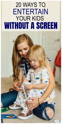 a mother and daughter sitting on the floor with text overlay that reads 20 ways to entertain your kids without a screen