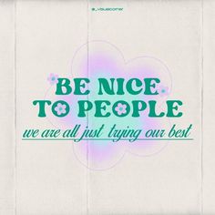 the words be nice to people are all just trying out best