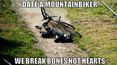 a man laying on the ground next to a bike with caption that reads, date a mountain biker we break bones not hearts