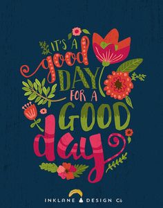 it's a good day for a good day poster with colorful flowers and leaves