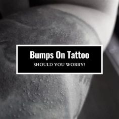 the back of a man's head with bumps on it and text that reads, bumps on tattoo should you worry?