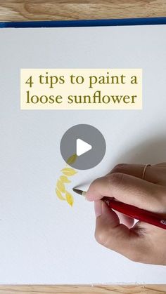 a person is writing on a piece of paper with the words 4 tips to paint a loose sunflower