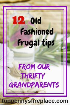 flowers and herbs with the words 12 old fashioned frugat tips from our thrift grandparents