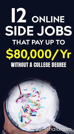 a person holding a cup with sprinkles on it and the text 12 online side jobs that pay up to $ 800, 000 / yr without a college degree