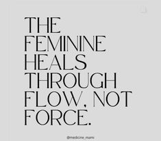 the feminine heals through flow, not force