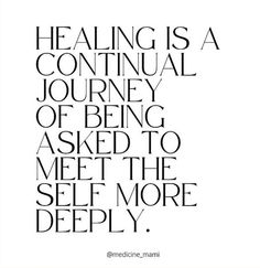 a quote with the words,'healing is a continuous journey of being asked to meet the self more deeply