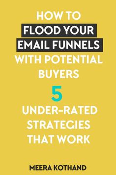 the cover of how to flood your email funnels with potential buyers 5 under - rated strategies that work