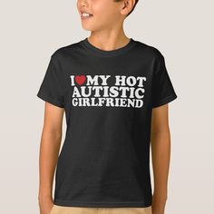 I Love My Hot Autistic Girlfriend GF Autism Heart Girlfriend Shirt, Girlfriend Shirts, Heart T Shirt, Boys Shoes, Kid Shoes, Clothing And Shoes, Kids Outfits, Created By, I Love