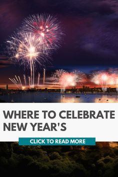 fireworks in the sky over water with text where to celebrate new year's click to read more