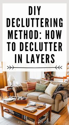 Text reads 'DIY Decluttering Method: How to Declutter in Layers' above a living room with a beige sofa, colorful pillows, and a cluttered coffee table. The scene emphasizes home decluttering. Uncluttered Home Decor, Step By Step Decluttering, Declutter For Selling Home, How To Help A Hoarder Declutter, Where To Start Decluttering, Down Sizing Home Tips Declutter, Daily Declutter Schedule, How To Organize House, Organize And Declutter Home