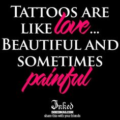 the words tattoos are like love beautiful and sometimes painful on a black background with pink lettering