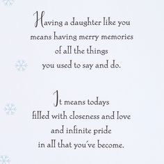 a poem written in black ink on white paper with snowflakes around it and the words having a daughter like you means having merry memories of all the things