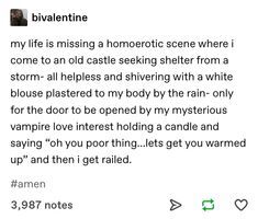 the text on this page says,'my life is missing a homootic scene where i come to an old castle seeking shelter from a storm - all helples and shriving with a