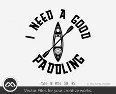 a boat with paddles and the words need a good paddling svg files for your creative works