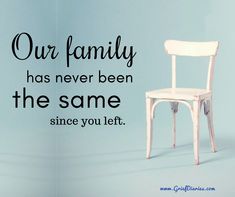 a white chair sitting in front of a blue wall with the words our family has never been the same since you left