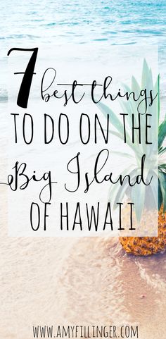 a pineapple on the beach with text that reads 7 best things to do on the big island of hawaii