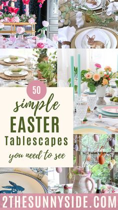 easter tablescapes with text overlay that says, 50 simple easter tablescapes you need to see