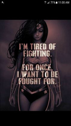 I Want To Be Fought For Quotes, I Know When Im Not Wanted Quotes, I’m Tired, Wonder Woman Poster, What To Text A Guy, Wonder Woman Quotes, Woman Poster, Soldier 76, I'm Tired