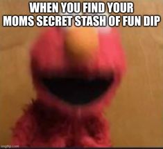 the sesame character has an orange on his face and is looking at the camera with caption that reads, when you find your mom's secret stash of fun dip