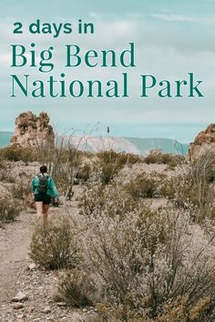 a person walking down a dirt road with the words 2 days in big bend national park