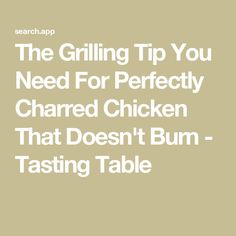 the grilling tip you need for perfectly shared chicken that doesn't burn - tasting table