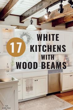 white kitchen cabinets with wood beams and the words 17 white kitchens with wood beams above them