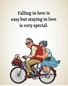 an elderly couple riding on a bicycle with the caption falling in love is easy but staying in love is very special