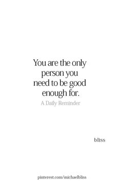 a quote that says, you are the only person you need to be good enough for